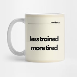 Un-Dolorem Light - Less Trained More Tired Mug